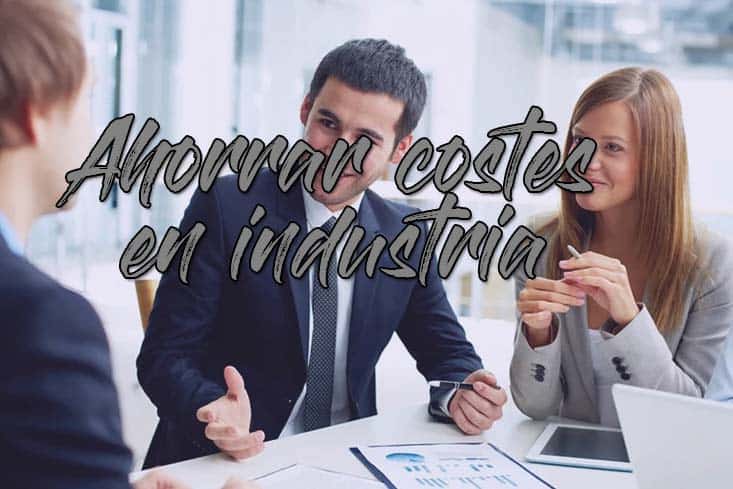 Ahorrar costes para ganar mas dinero en la industria